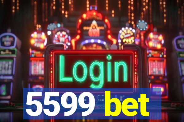 5599 bet